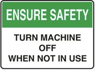 SA 05 — ENSURE SAFETY - TURN MACHINE OFF WHEN NOT IN USE