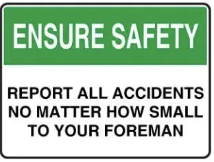 SA 07 — ENSURE SAFETY - REPORT ALL ACCIDENTS NO MATTER HOW SMALL TO YOUR FOREMAN