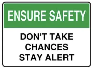 SA 08 — ENSURE SAFETY - DON'T TAKE CHANCES STAY ALERT