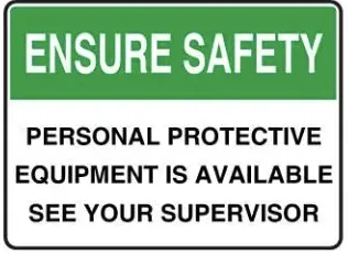 SA 09 — ENSURE SAFETY - PERSONAL PROTECTIVE EQUIPMENT IS AVAILABLE SEE YOUR SUPERVISOR