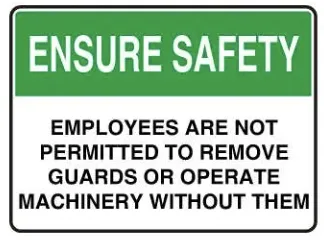 SA 14 — ENSURE SAFETY - EMPLOYEES ARE NOT PERMITTED TO REMOVE GUARDS OR OPERATE MACHINERY WITHOUT THEM