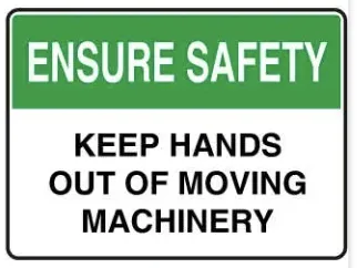 SA 15 — ENSURE SAFETY - KEEP HANDS OUT OF MOVING MACHINARY